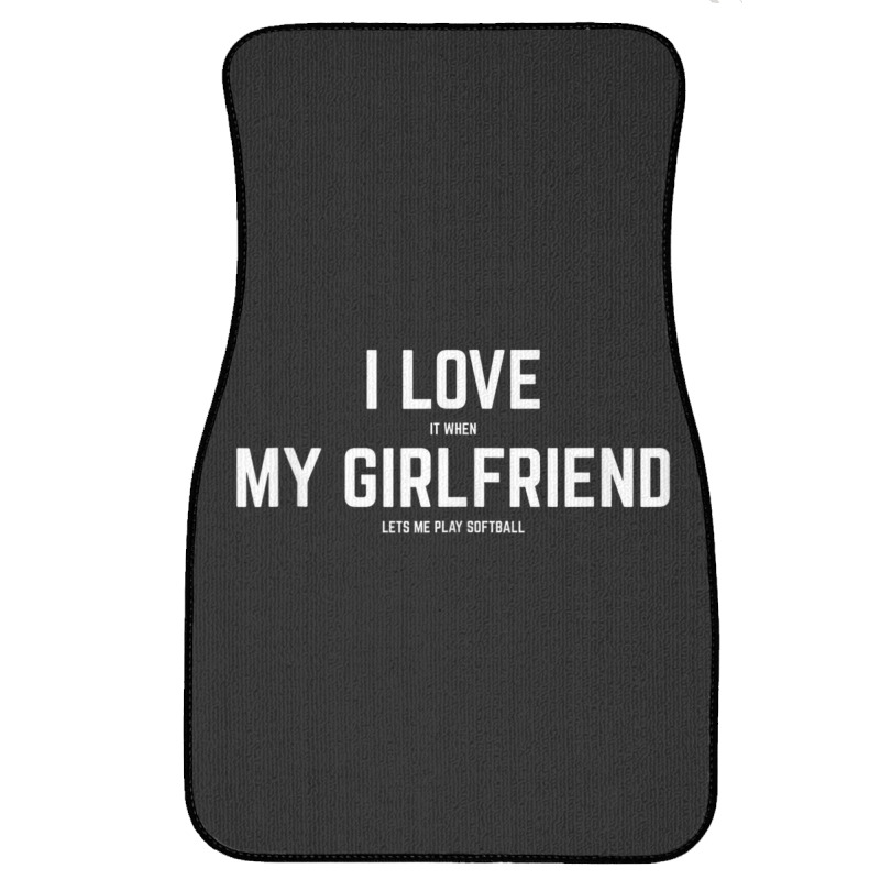 Mens I Love It When My Girlfriend Lets Me Play Softball Front Car Mat | Artistshot