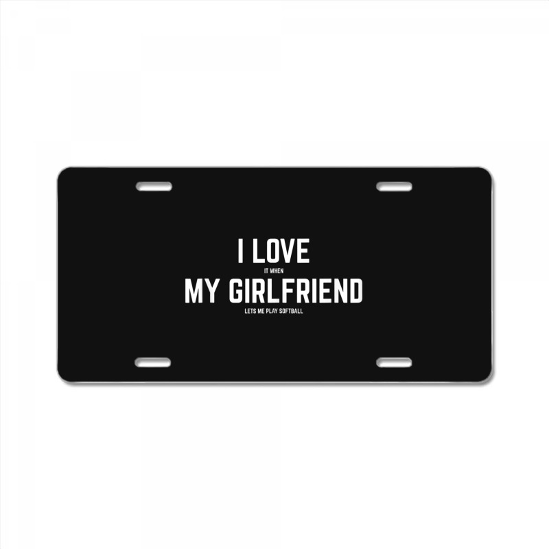 Mens I Love It When My Girlfriend Lets Me Play Softball License Plate | Artistshot