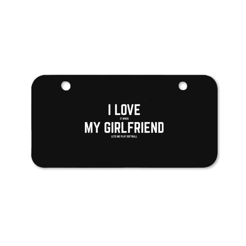 Mens I Love It When My Girlfriend Lets Me Play Softball Bicycle License Plate | Artistshot