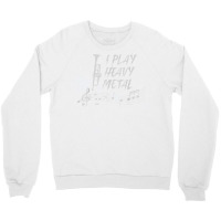 I Play Heavy Metal Musician Brass Musical Instrument Music T Shirt Crewneck Sweatshirt | Artistshot