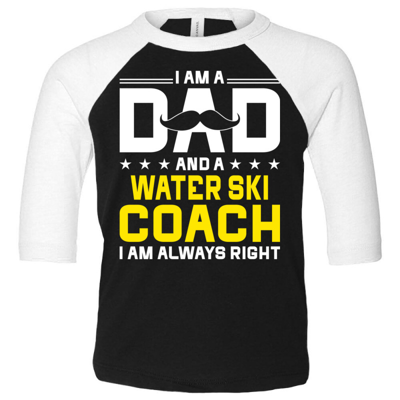 Dad Water Ski Coach Always Right Funny Water Ski Coach Humor Long Slee Toddler 3/4 Sleeve Tee by cm-arts | Artistshot