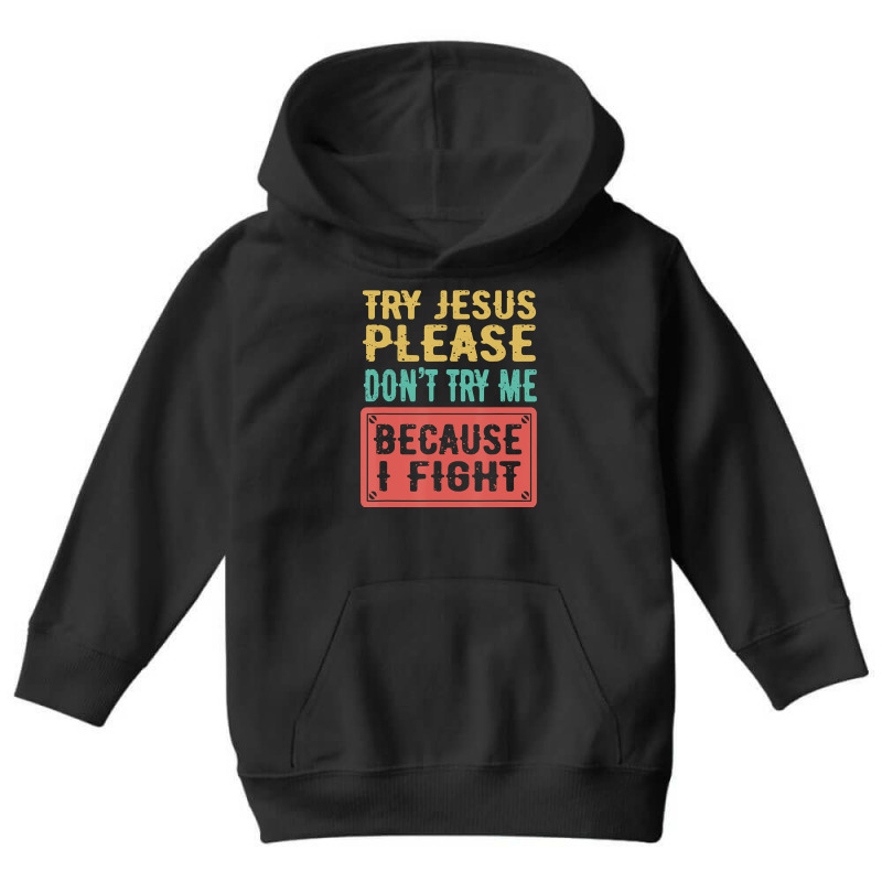 Try Jesus Please Don't Try Me Because I Fight Sarcastic Gift Youth Hoodie by Kanmopsuk45 | Artistshot