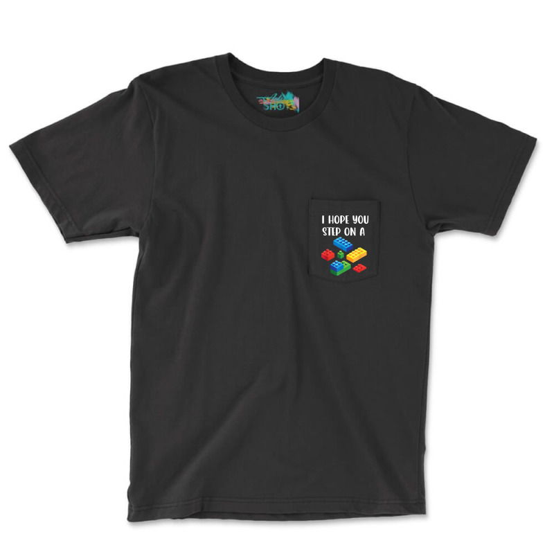 I Hope You Step On A Blocks Bricks Play Toys Building Toy Pocket T-shirt | Artistshot