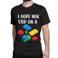 I Hope You Step On A Blocks Bricks Play Toys Building Toy Classic T-shirt | Artistshot