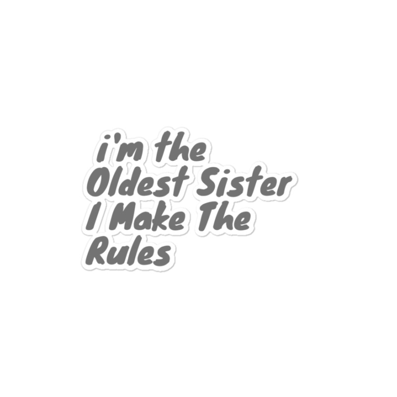 Oldest Sister I Make The Rules Funny Matching Sibling Products. Sticker | Artistshot