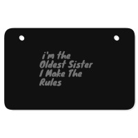 Oldest Sister I Make The Rules Funny Matching Sibling Products. Atv License Plate | Artistshot