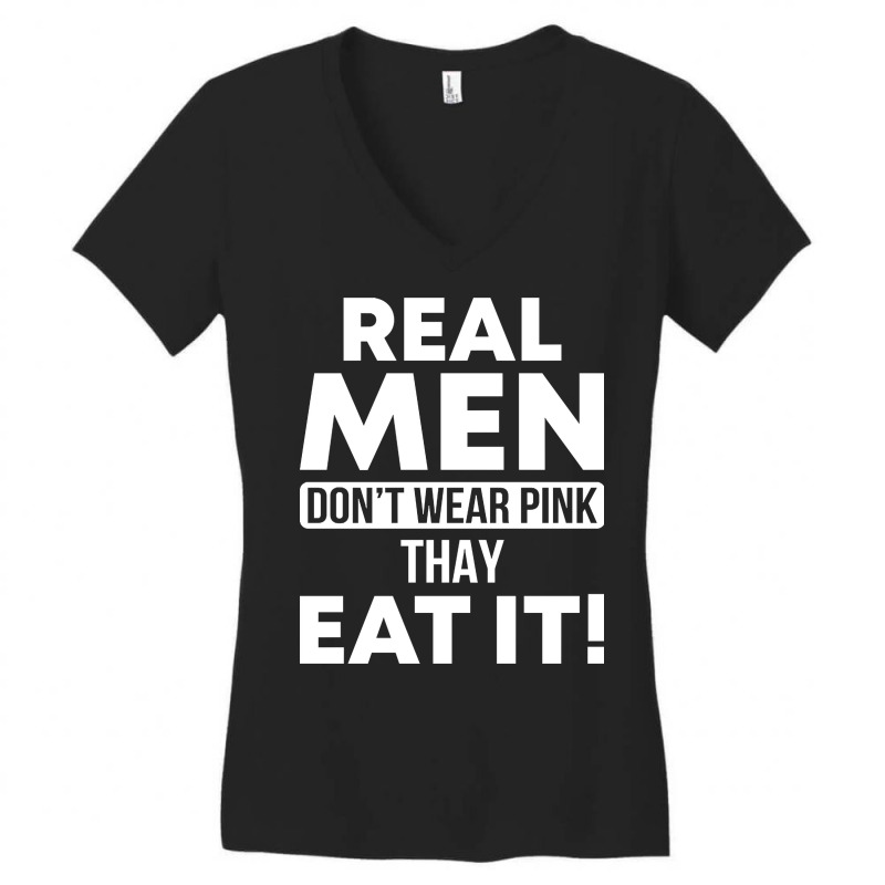 Real Men Eat Pink Funny Sarcasm Sayings For Men And Women Sarcastic Gi Women's V-Neck T-Shirt by kentuckykonpha9 | Artistshot