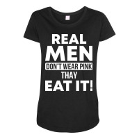 Real Men Eat Pink Funny Sarcasm Sayings For Men And Women Sarcastic Gi Maternity Scoop Neck T-shirt | Artistshot