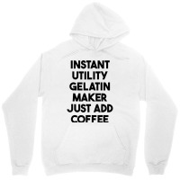 Instant Utility Gelatin Maker Just Add Coffee T Shirt Unisex Hoodie | Artistshot