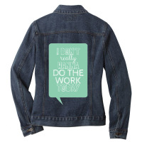 I Don_t Really Wanna Do The Work Today Ladies Denim Jacket | Artistshot