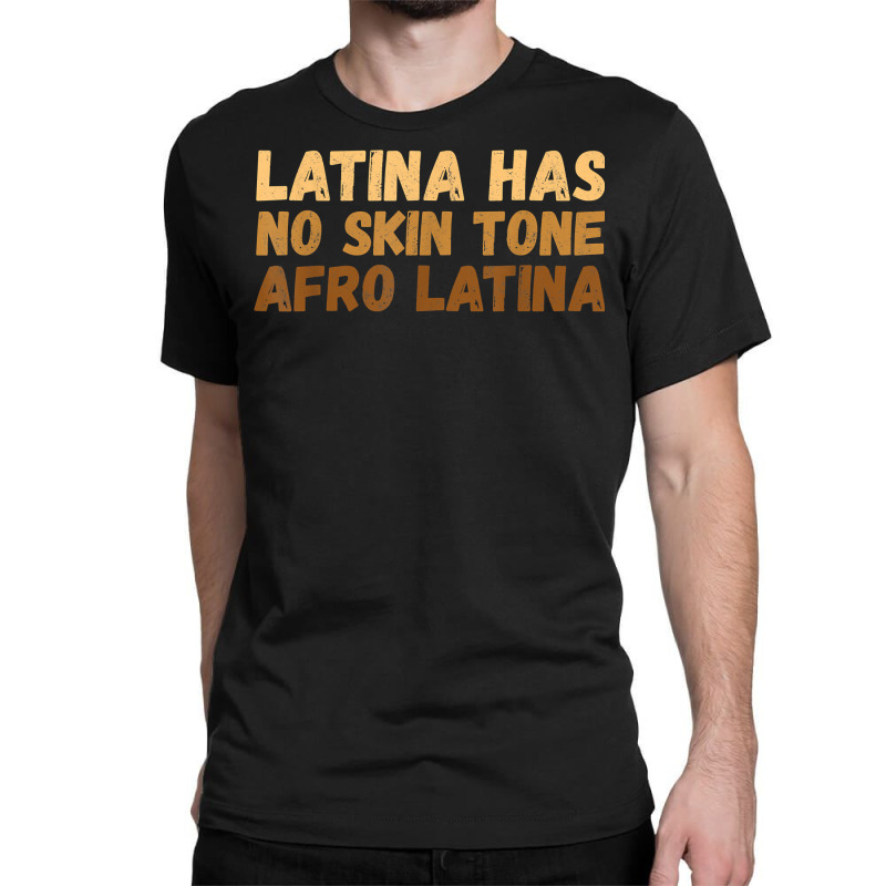 Latina Has No Skin Tone Afro Latina Latin America T Shirt Classic T-shirt by cm-arts | Artistshot