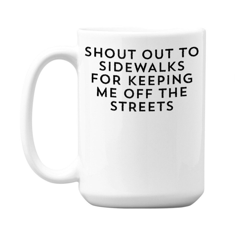 Shout Out To Sidewalks For Keeping Me Off The Streets Joke Tank Top 15 Oz Coffee Mug | Artistshot