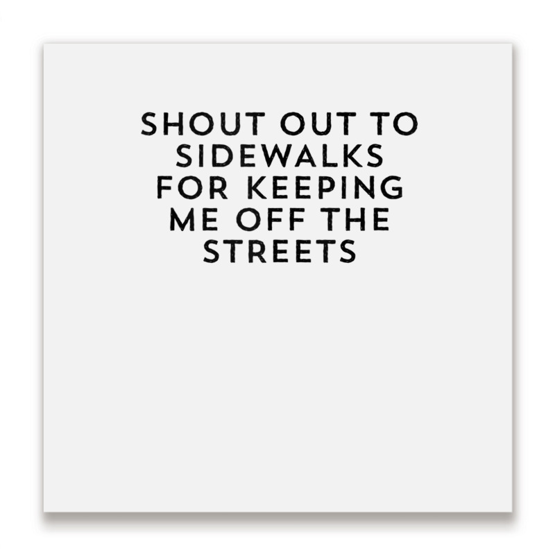 Shout Out To Sidewalks For Keeping Me Off The Streets Joke Tank Top Metal Print Square | Artistshot