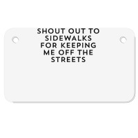 Shout Out To Sidewalks For Keeping Me Off The Streets Joke Tank Top Motorcycle License Plate | Artistshot