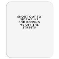 Shout Out To Sidewalks For Keeping Me Off The Streets Joke Tank Top Mousepad | Artistshot