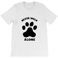 Never Walk Alone T-shirt | Artistshot