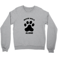 Never Walk Alone Crewneck Sweatshirt | Artistshot