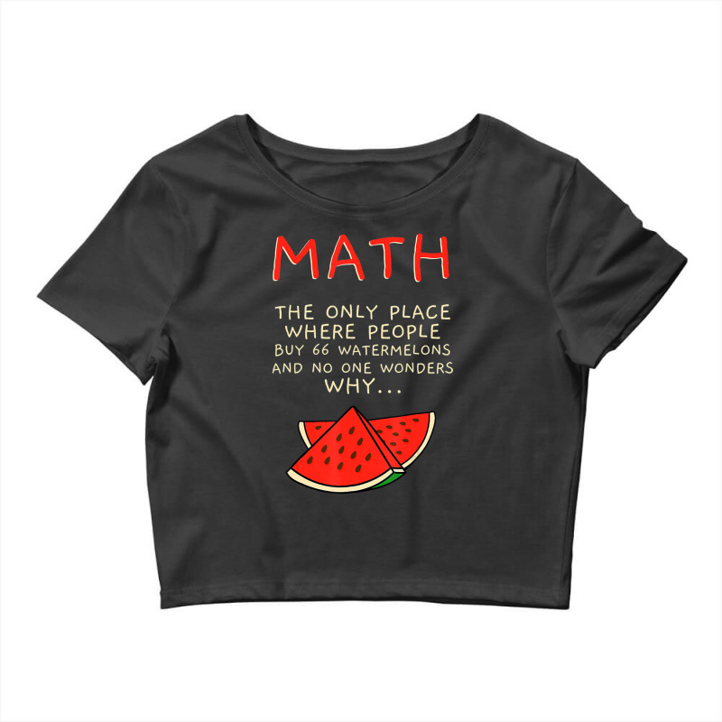 Math And Watermelons Mathematics Calculation Numbers Crop Top by cm-arts | Artistshot