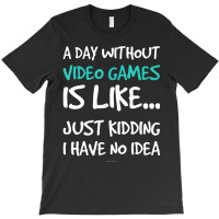 A Day Without Video Games T-s. Video Game T-shirt | Artistshot