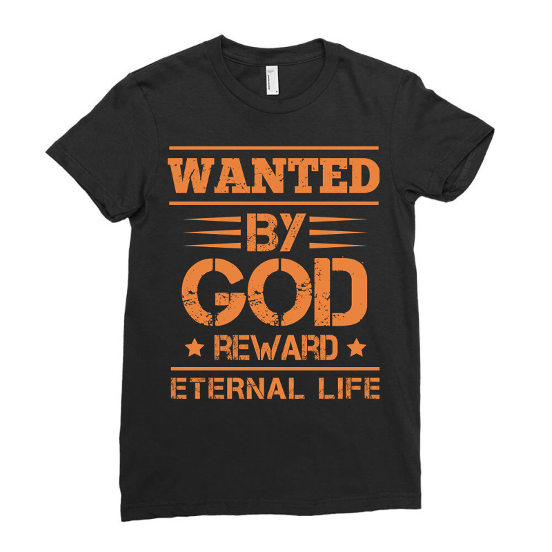 Wanted By God Reward Eternal Life, Christian, Believers Ladies Fitted T-Shirt by Kanmopsuk45 | Artistshot