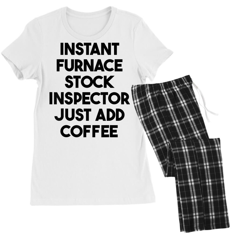 Instant Furnace Stock Inspector Just Add Coffee T Shirt Women's Pajamas Set by cm-arts | Artistshot