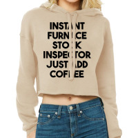 Instant Furnace Stock Inspector Just Add Coffee T Shirt Cropped Hoodie | Artistshot