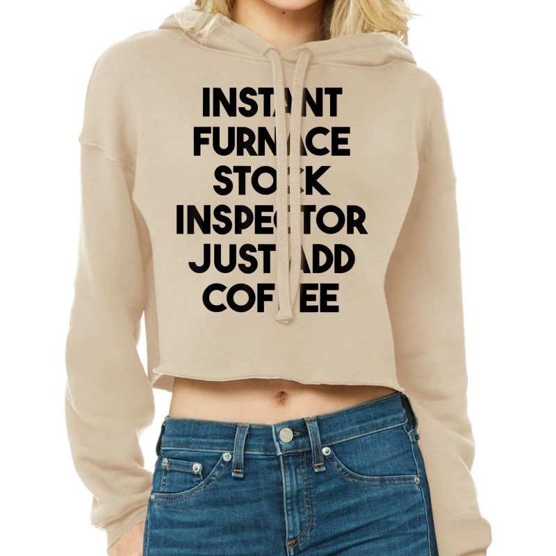 Instant Furnace Stock Inspector Just Add Coffee T Shirt Cropped Hoodie by cm-arts | Artistshot