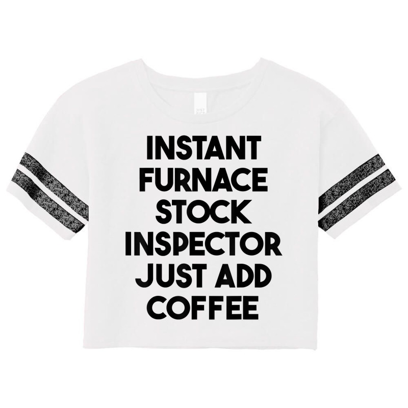 Instant Furnace Stock Inspector Just Add Coffee T Shirt Scorecard Crop Tee by cm-arts | Artistshot