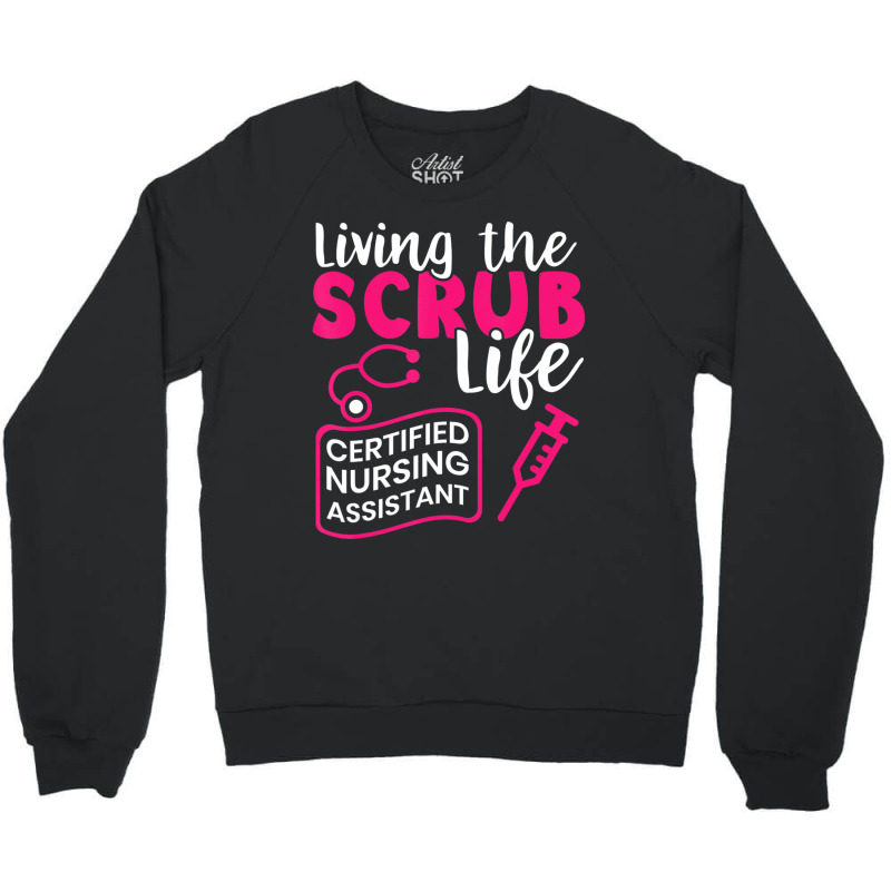 Living The Scrubs Life Certified Nursing Assistant Cna Crewneck Sweatshirt by cm-arts | Artistshot