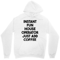 Instant Fun House Operator Just Add Coffee T Shirt Unisex Hoodie | Artistshot