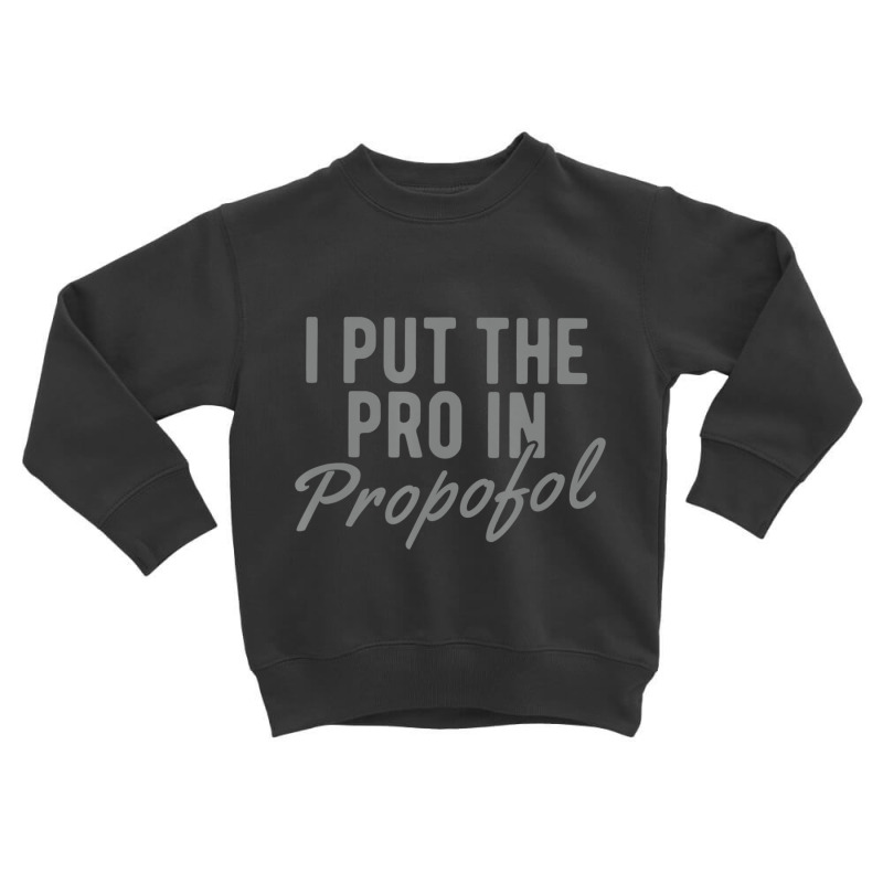 Anesthesiologist Anesthesia Pro Propofol Toddler Sweatshirt | Artistshot