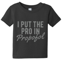 Anesthesiologist Anesthesia Pro Propofol Baby Tee | Artistshot