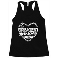 The Greatest Love Story Ever Told Racerback Tank | Artistshot