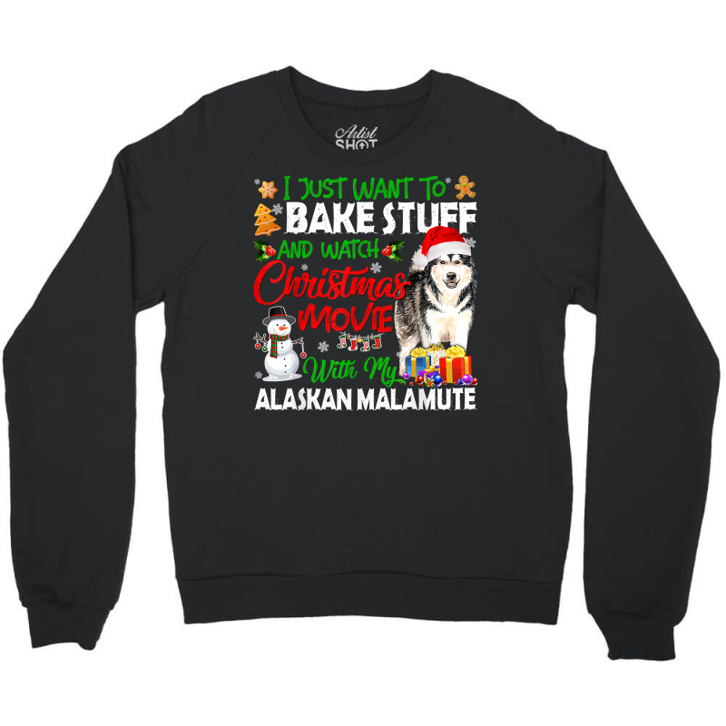 I Just Want To Bake Stuff & Christmas Movie Alaskan Malamute T Shirt Crewneck Sweatshirt | Artistshot