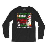 I Just Want To Bake Stuff & Christmas Movie Alaskan Malamute T Shirt Long Sleeve Shirts | Artistshot