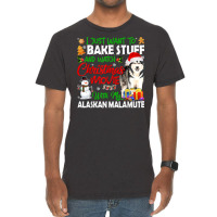 I Just Want To Bake Stuff & Christmas Movie Alaskan Malamute T Shirt Vintage T-shirt | Artistshot