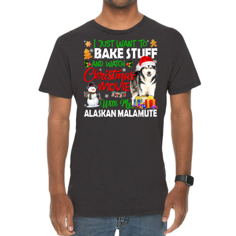 I Just Want To Bake Stuff & Christmas Movie Alaskan Malamute T Shirt Vintage T-shirt | Artistshot