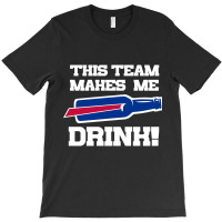 Bills Make Me Drink T-shirt | Artistshot