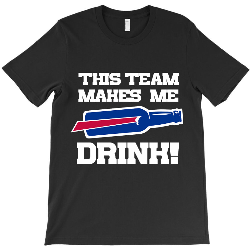 Bills Make Me Drink T-shirt | Artistshot