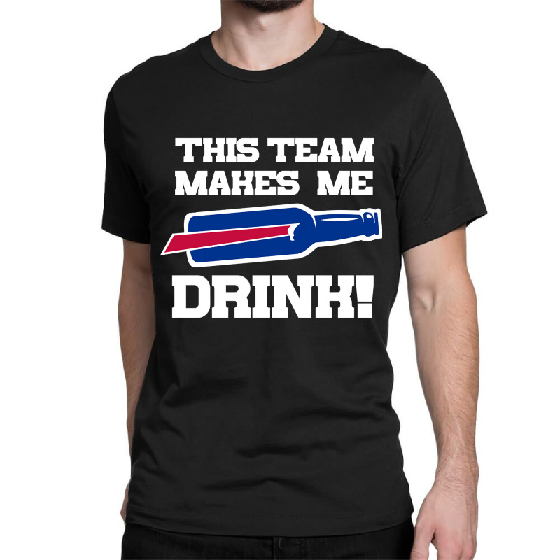 Bills Make Me Drink Classic T-shirt | Artistshot