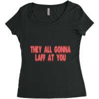 Still Laff At You Women's Triblend Scoop T-shirt | Artistshot