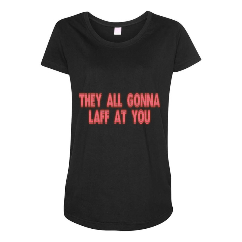 Still Laff At You Maternity Scoop Neck T-shirt by femalesbaubles | Artistshot