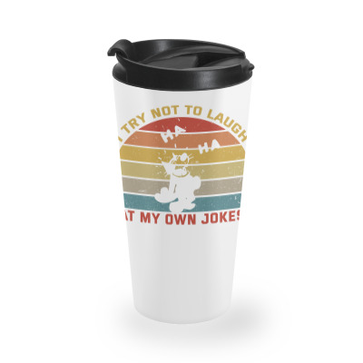 I Try Not To Laugh At My Own Jokes Travel Mug Designed By Liaart