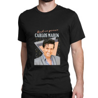 Carlos Marin Carlos Marin Il Divo Carlos Marin Rest In Peace Carlos Ma Classic T-shirt | Artistshot