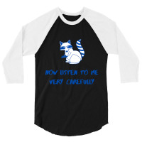 Now Listen To Me Very Carefully 3/4 Sleeve Shirt | Artistshot