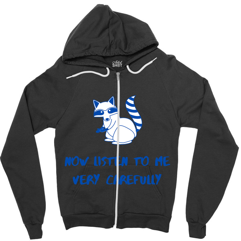 Now Listen To Me Very Carefully Zipper Hoodie | Artistshot