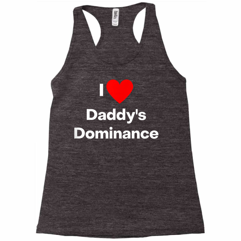 I Love Daddy's Dominance T Shirt Racerback Tank by cm-arts | Artistshot