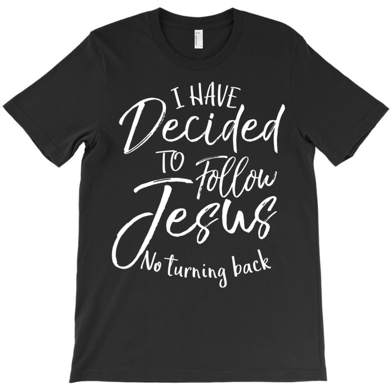 Baptism I Have Decided To Follow Jesus No Turning Back T-shirt | Artistshot