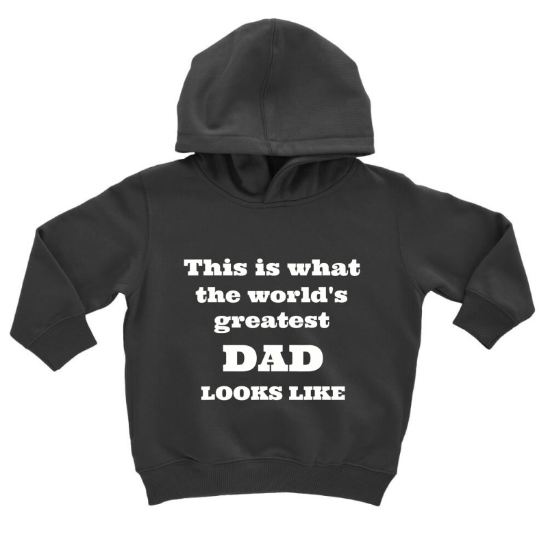 Mens This Is What The World's Greatest Dad Looks Like Toddler Hoodie by cm-arts | Artistshot