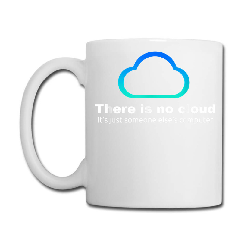 Tech Humor There Is No Cloud ..just Someone Else's Computer Coffee Mug | Artistshot